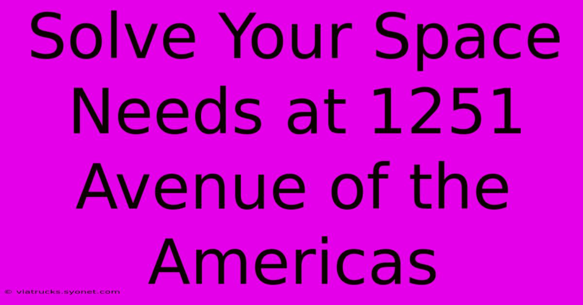 Solve Your Space Needs At 1251 Avenue Of The Americas