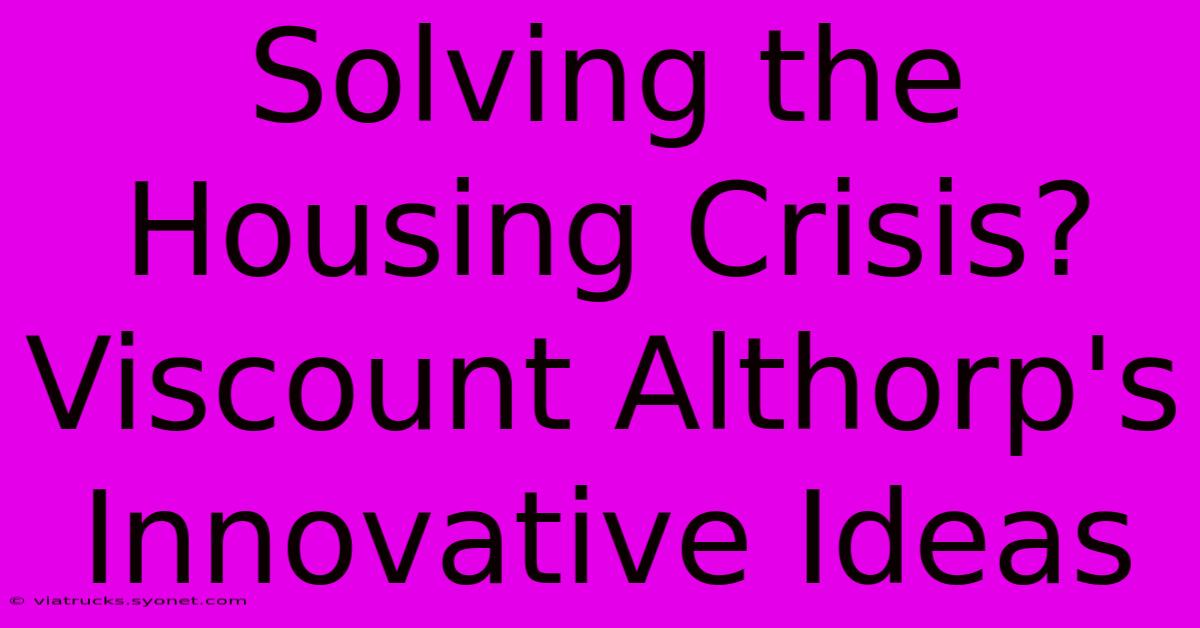 Solving The Housing Crisis? Viscount Althorp's Innovative Ideas