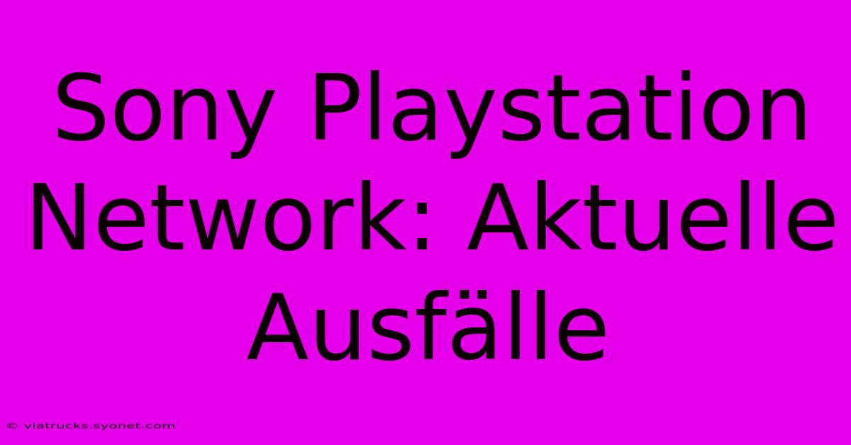 Sony Playstation Network: Aktuelle Ausfälle