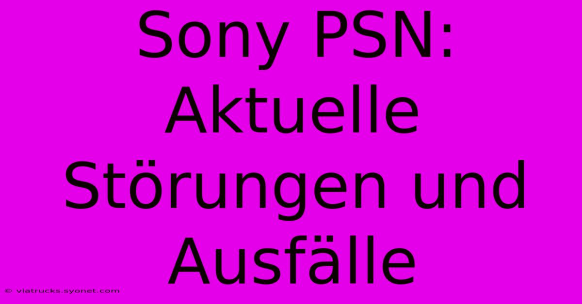 Sony PSN: Aktuelle Störungen Und Ausfälle