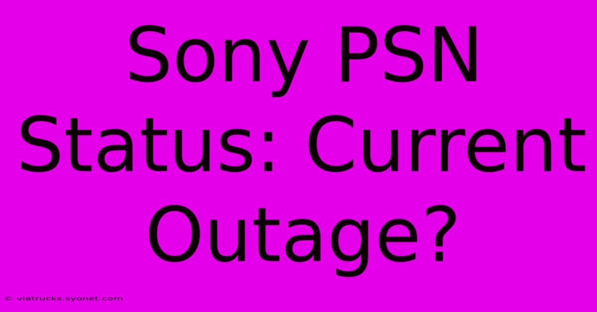 Sony PSN Status: Current Outage?