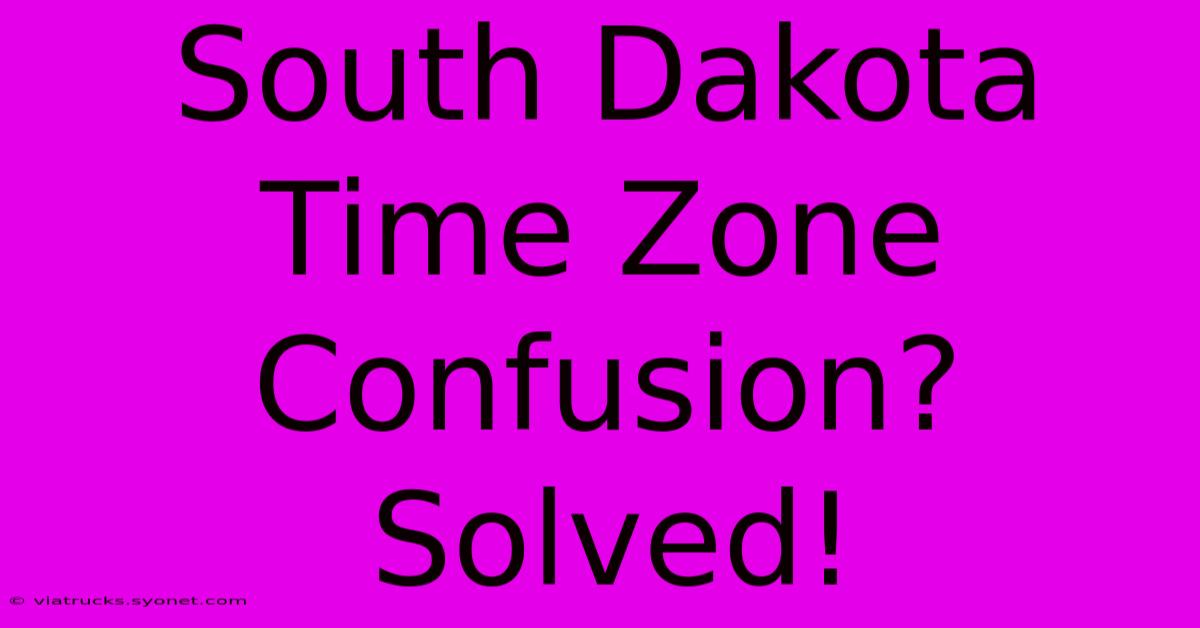 South Dakota Time Zone Confusion? Solved!