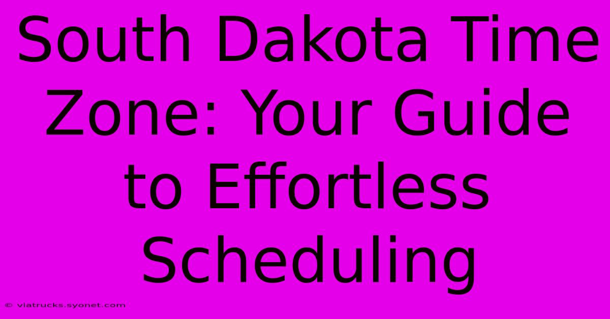 South Dakota Time Zone: Your Guide To Effortless Scheduling