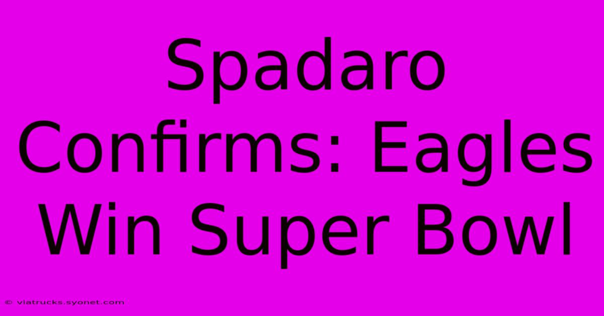 Spadaro Confirms: Eagles Win Super Bowl