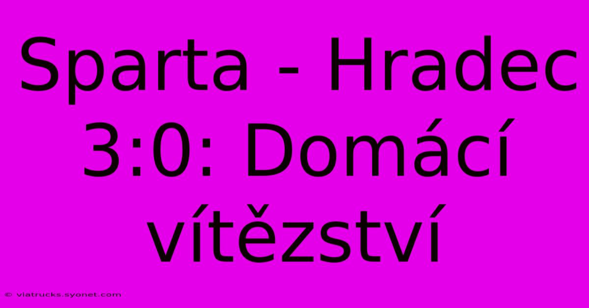 Sparta - Hradec 3:0: Domácí Vítězství