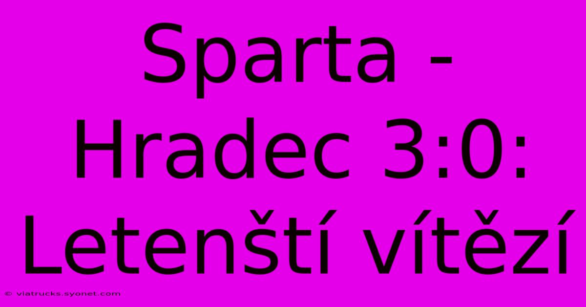 Sparta - Hradec 3:0: Letenští Vítězí