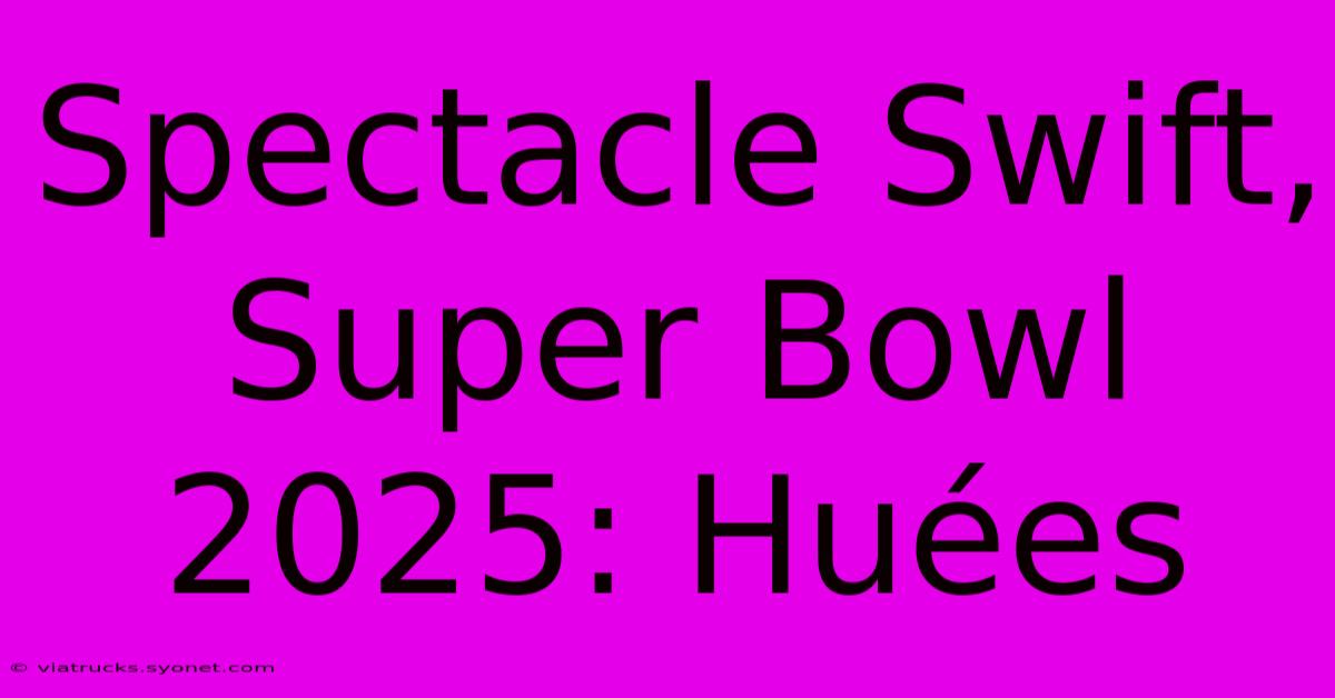 Spectacle Swift, Super Bowl 2025: Huées