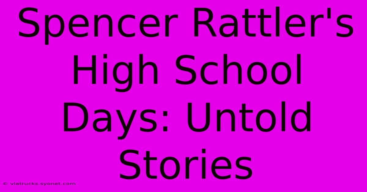 Spencer Rattler's High School Days: Untold Stories