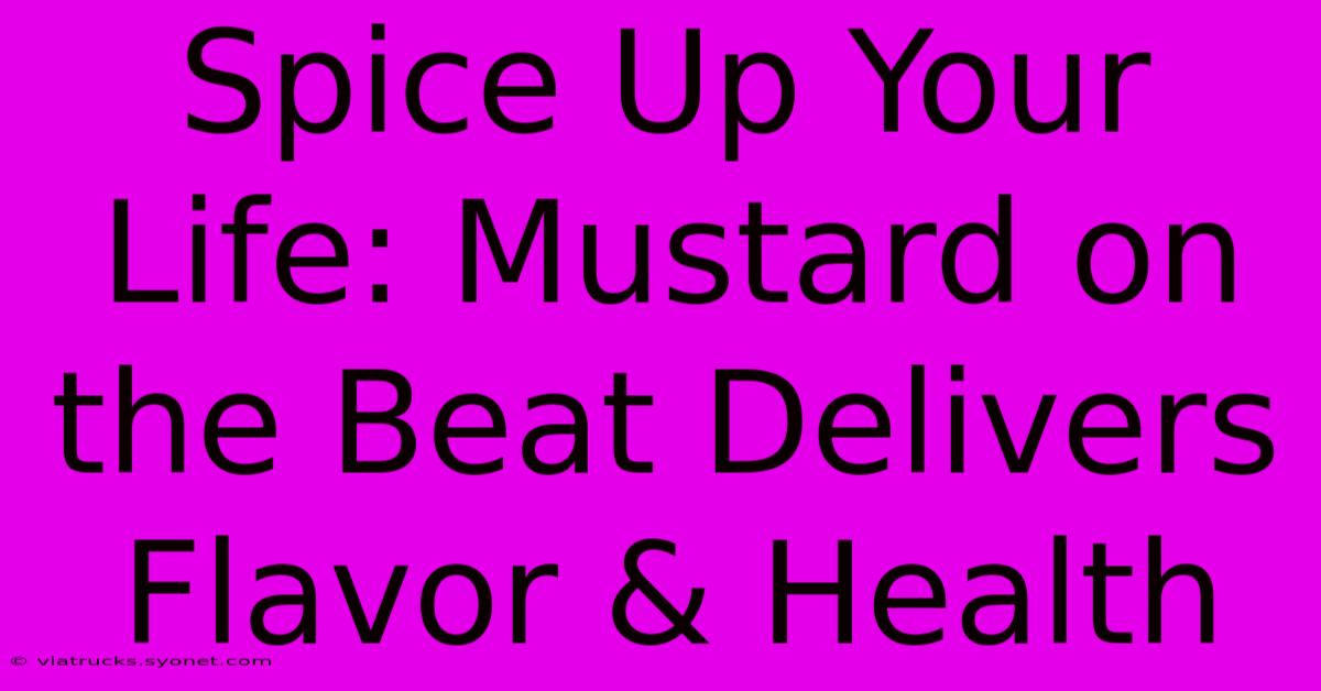 Spice Up Your Life: Mustard On The Beat Delivers Flavor & Health