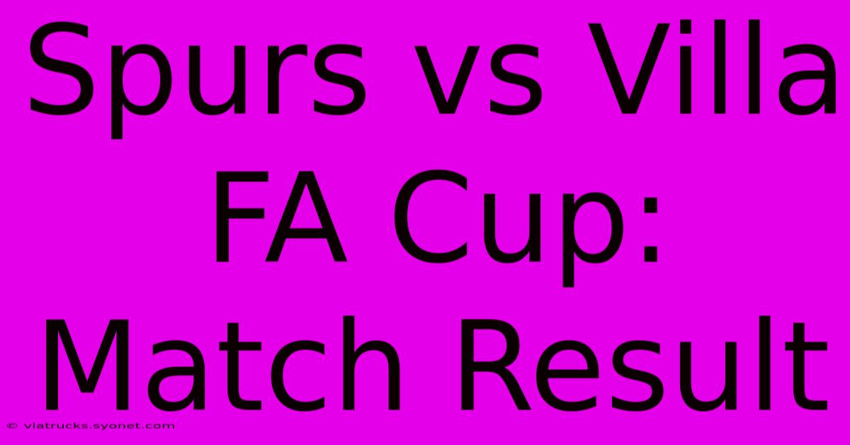 Spurs Vs Villa FA Cup: Match Result