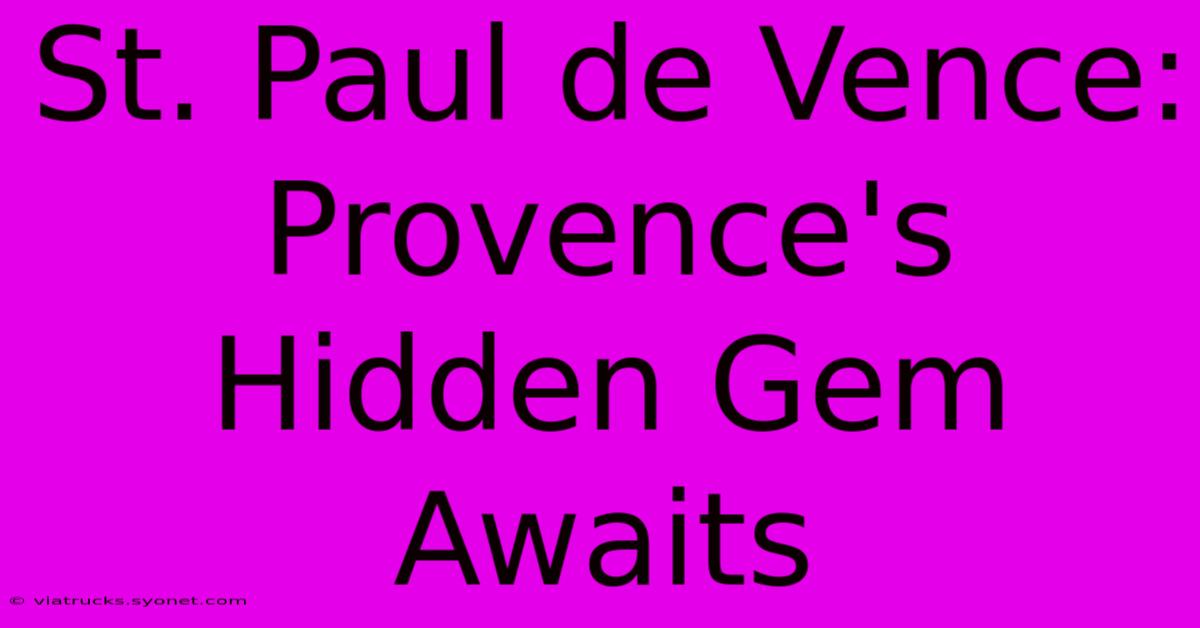 St. Paul De Vence: Provence's Hidden Gem Awaits