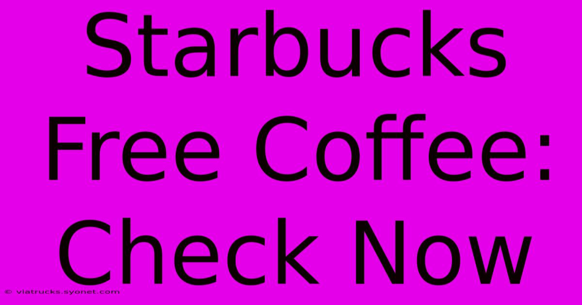 Starbucks Free Coffee: Check Now