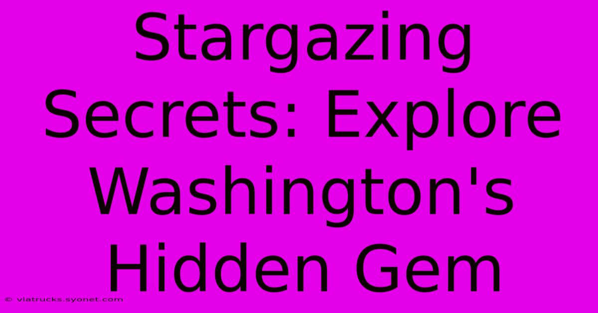 Stargazing Secrets: Explore Washington's Hidden Gem