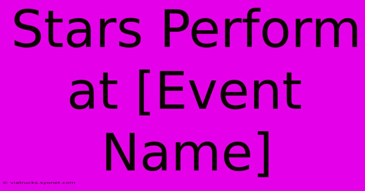 Stars Perform At [Event Name]