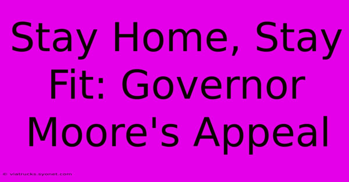 Stay Home, Stay Fit: Governor Moore's Appeal