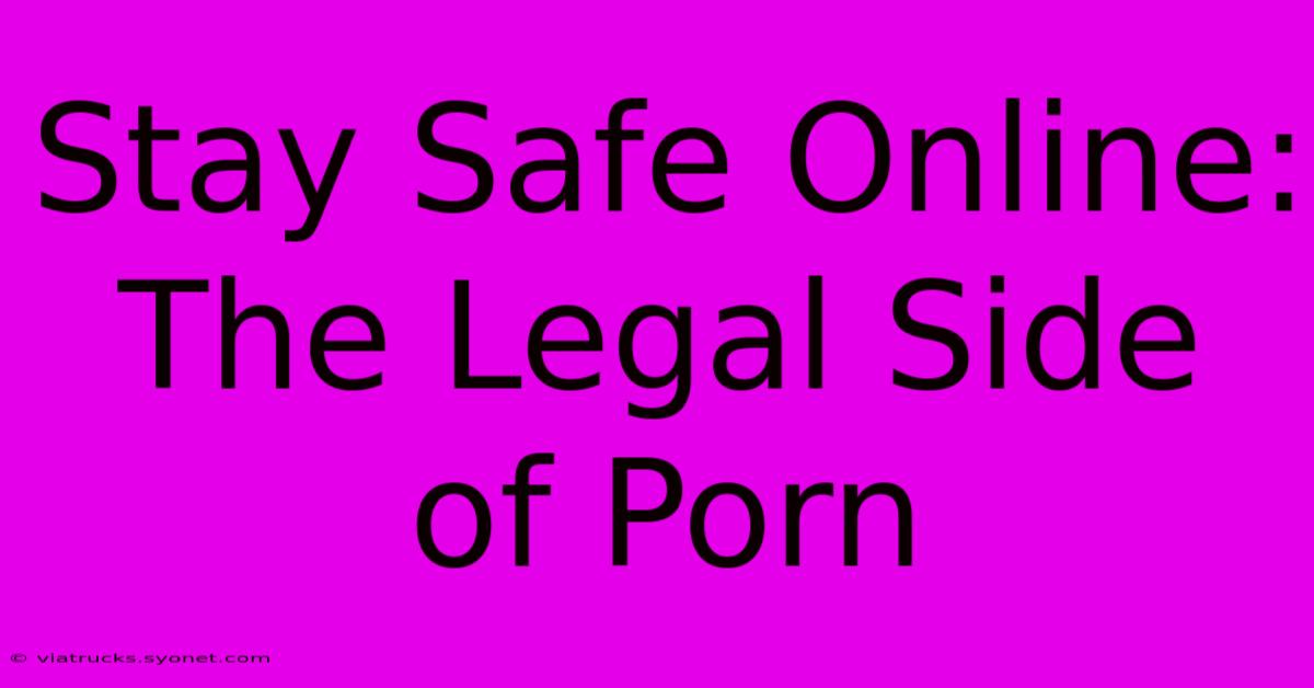 Stay Safe Online: The Legal Side Of Porn