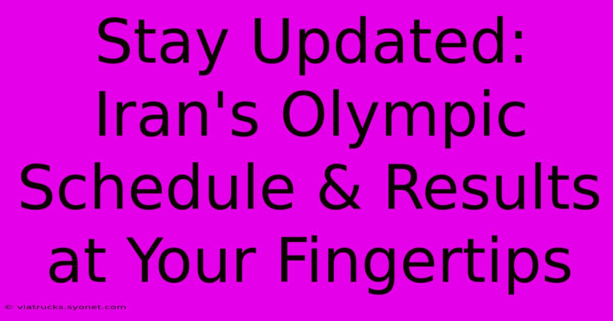 Stay Updated: Iran's Olympic Schedule & Results At Your Fingertips