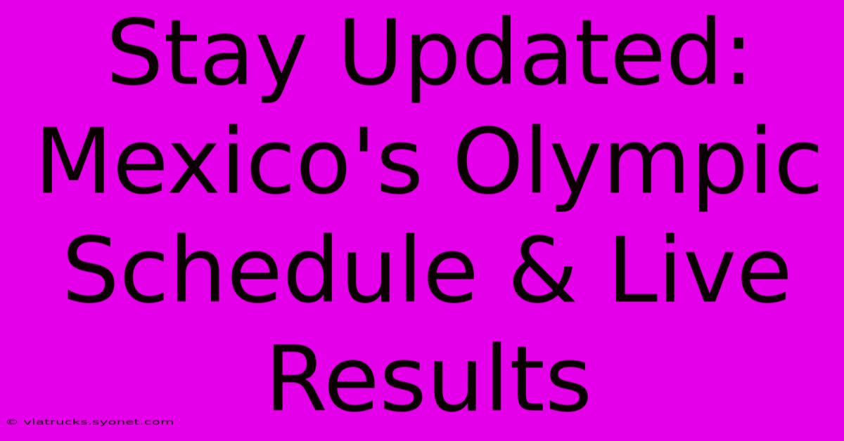 Stay Updated: Mexico's Olympic Schedule & Live Results