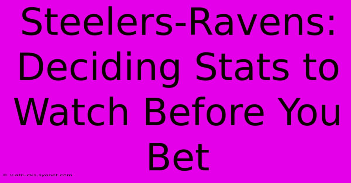 Steelers-Ravens: Deciding Stats To Watch Before You Bet