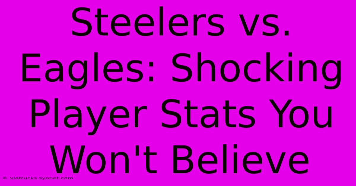 Steelers Vs. Eagles: Shocking Player Stats You Won't Believe