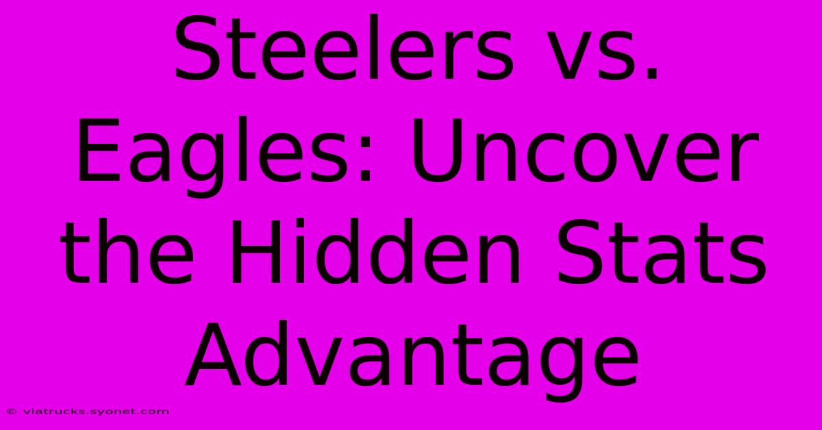 Steelers Vs. Eagles: Uncover The Hidden Stats Advantage