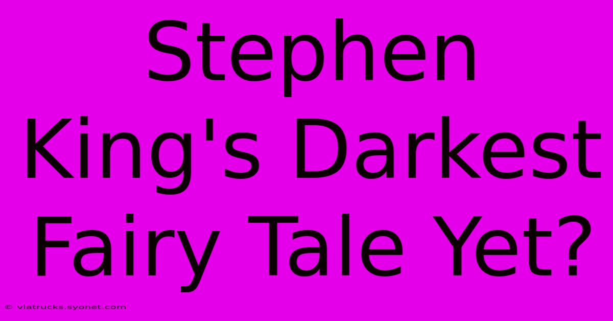 Stephen King's Darkest Fairy Tale Yet?