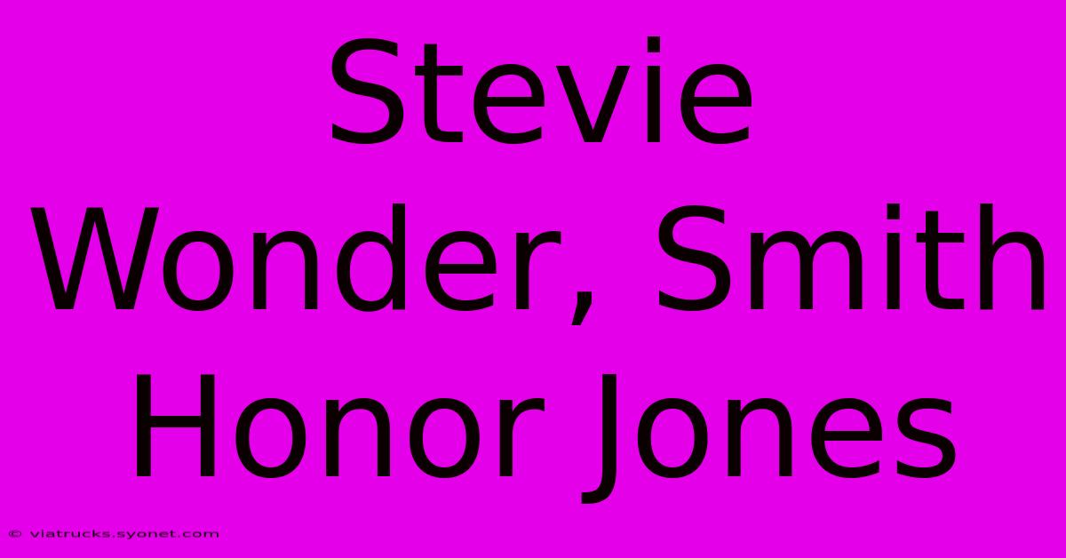 Stevie Wonder, Smith Honor Jones