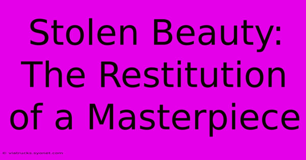 Stolen Beauty:  The Restitution Of A Masterpiece