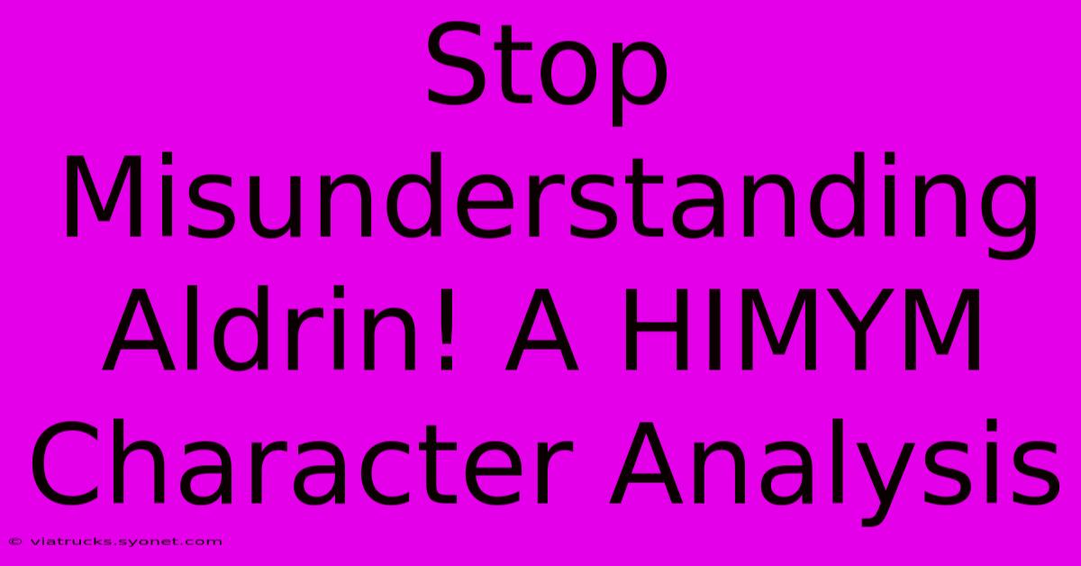 Stop Misunderstanding Aldrin! A HIMYM Character Analysis