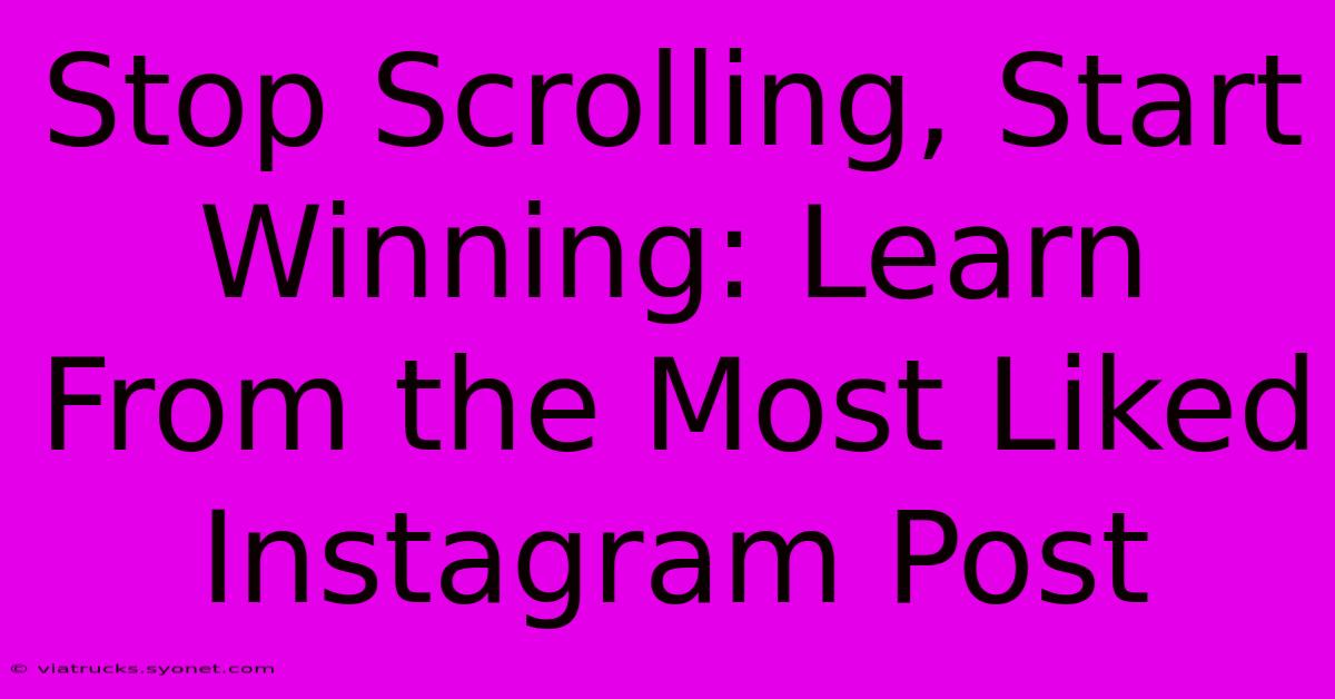 Stop Scrolling, Start Winning: Learn From The Most Liked Instagram Post