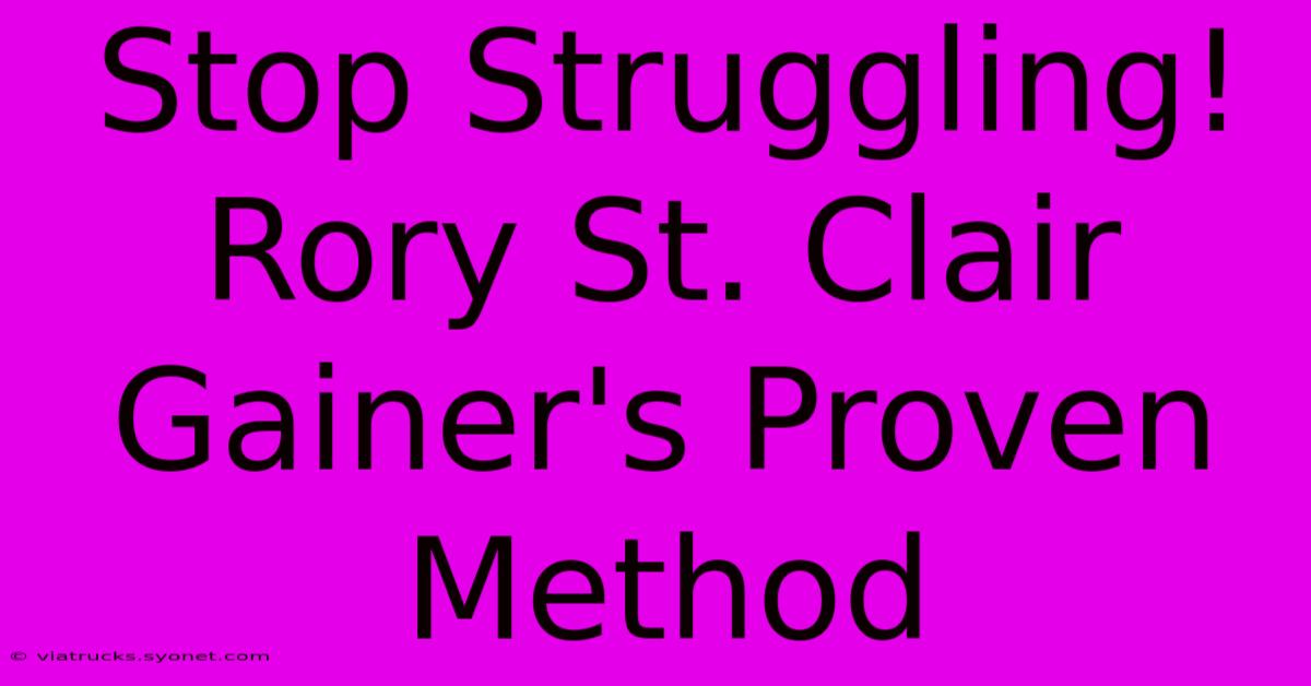 Stop Struggling! Rory St. Clair Gainer's Proven Method