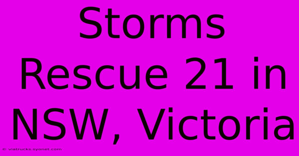 Storms Rescue 21 In NSW, Victoria