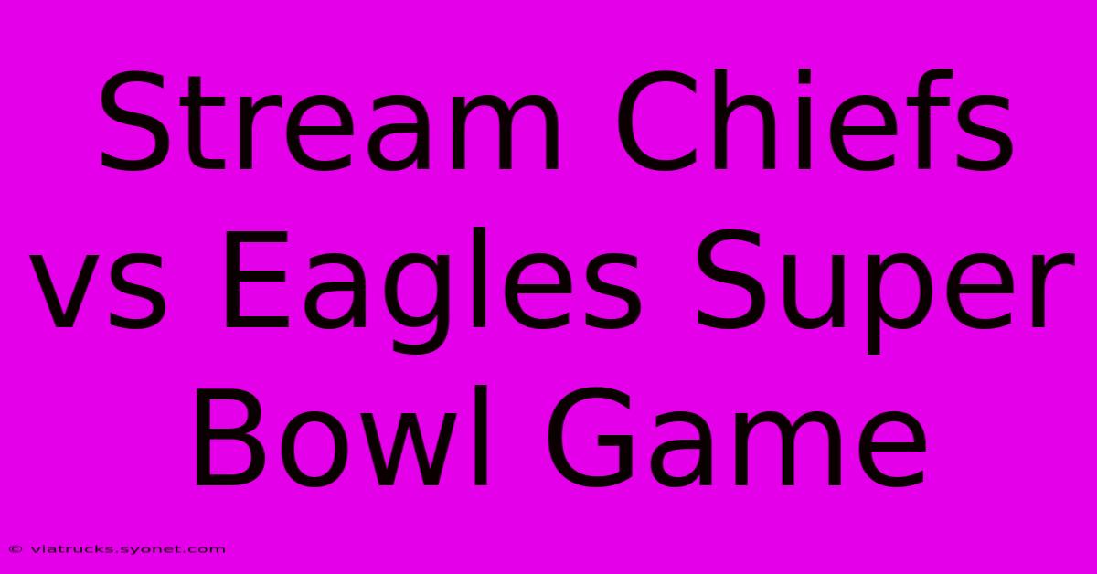 Stream Chiefs Vs Eagles Super Bowl Game