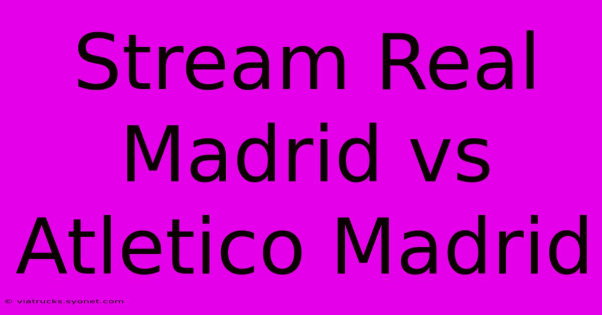 Stream Real Madrid Vs Atletico Madrid