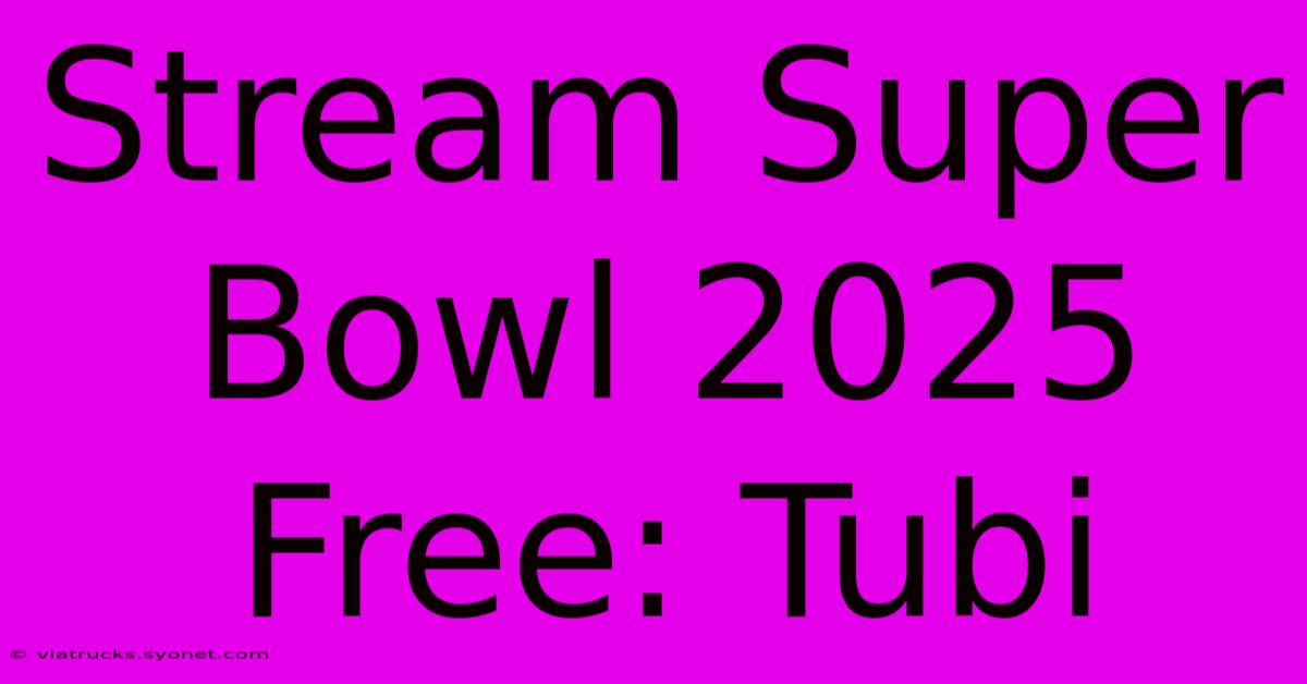 Stream Super Bowl 2025 Free: Tubi