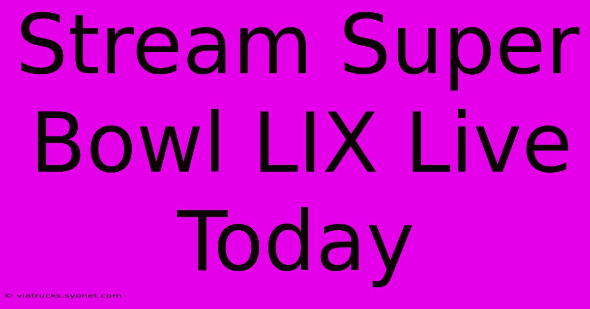 Stream Super Bowl LIX Live Today