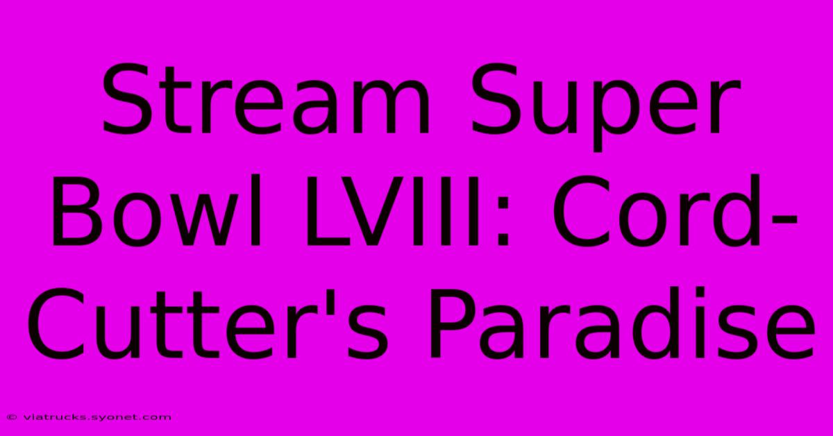 Stream Super Bowl LVIII: Cord-Cutter's Paradise