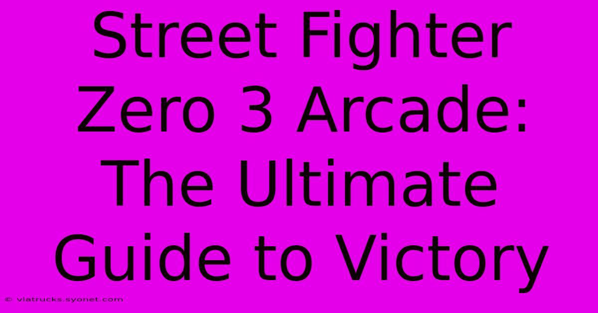 Street Fighter Zero 3 Arcade: The Ultimate Guide To Victory