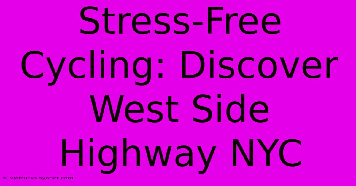 Stress-Free Cycling: Discover West Side Highway NYC