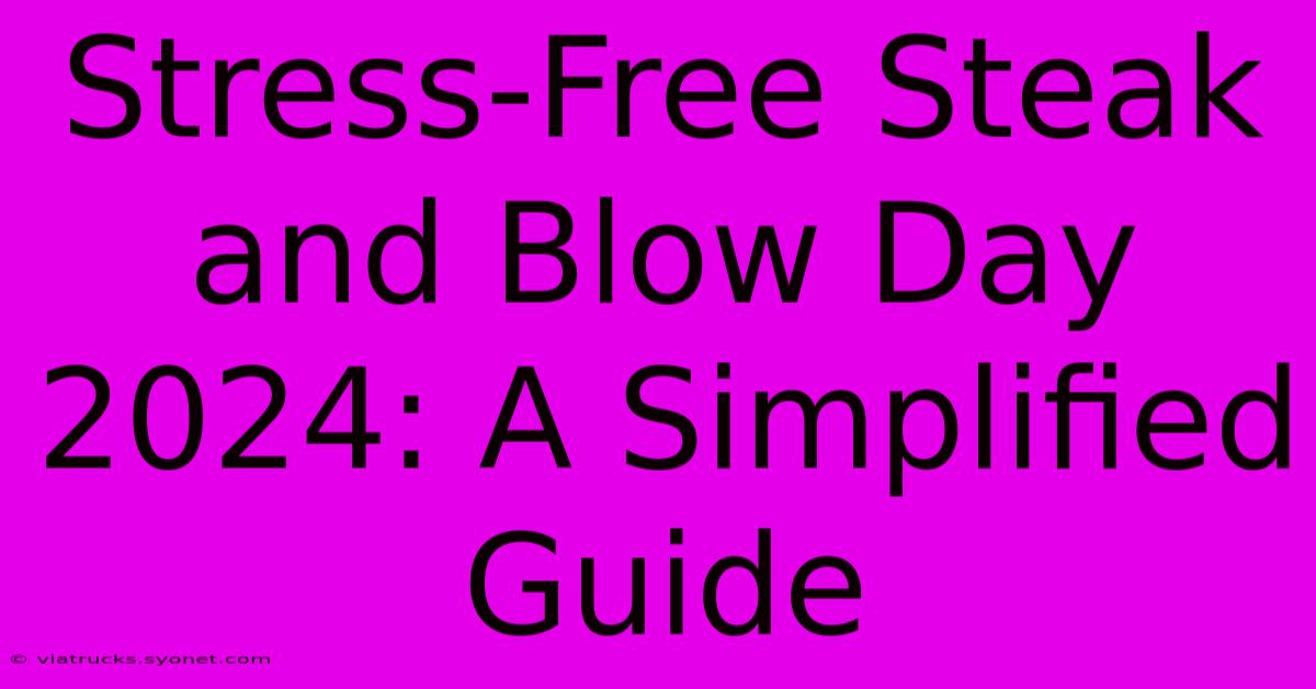 Stress-Free Steak And Blow Day 2024: A Simplified Guide