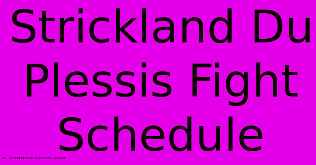 Strickland Du Plessis Fight Schedule