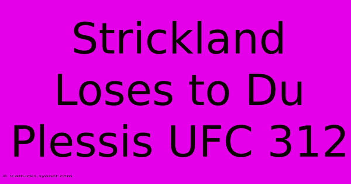 Strickland Loses To Du Plessis UFC 312