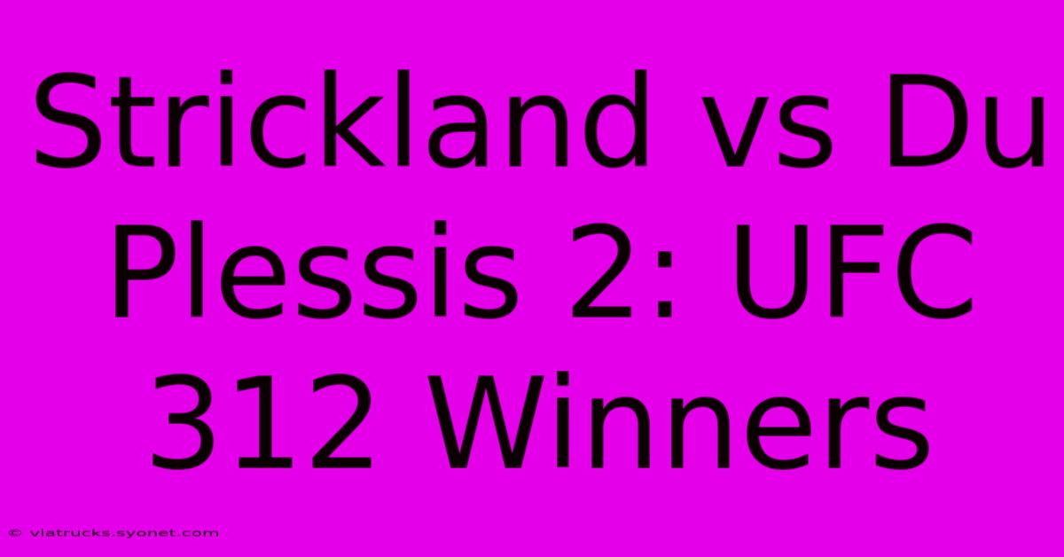 Strickland Vs Du Plessis 2: UFC 312 Winners