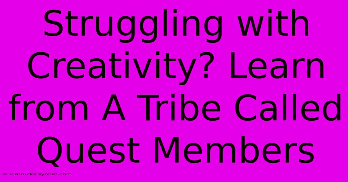 Struggling With Creativity? Learn From A Tribe Called Quest Members