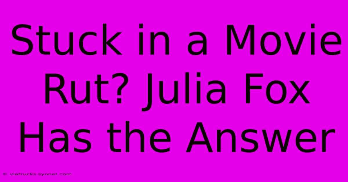 Stuck In A Movie Rut? Julia Fox Has The Answer