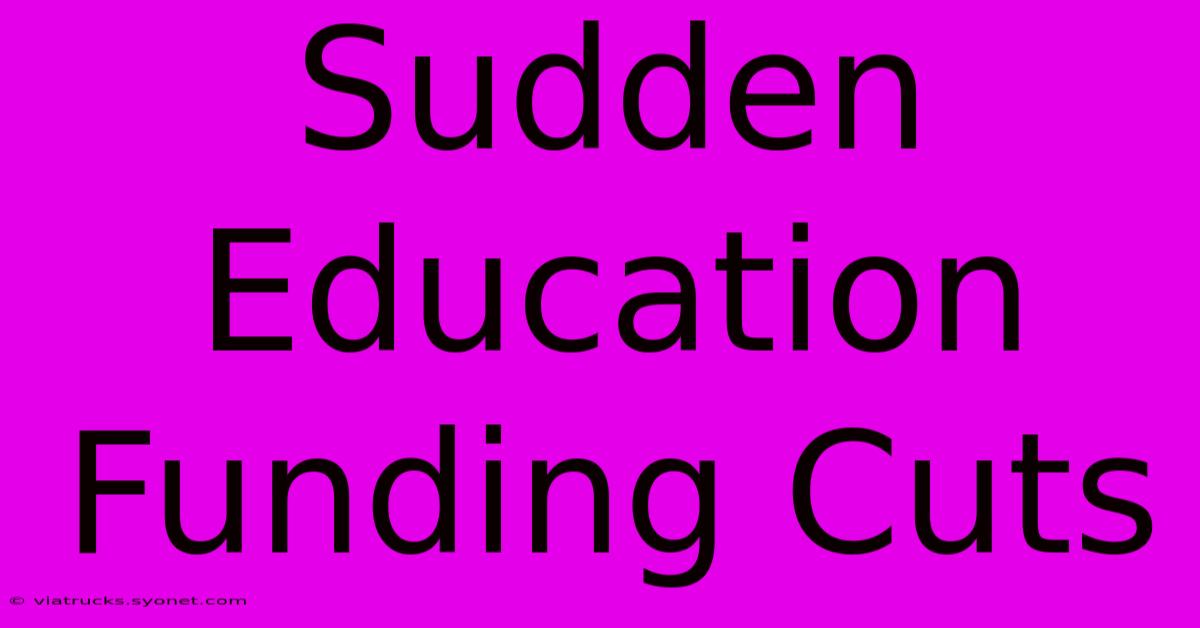 Sudden Education Funding Cuts