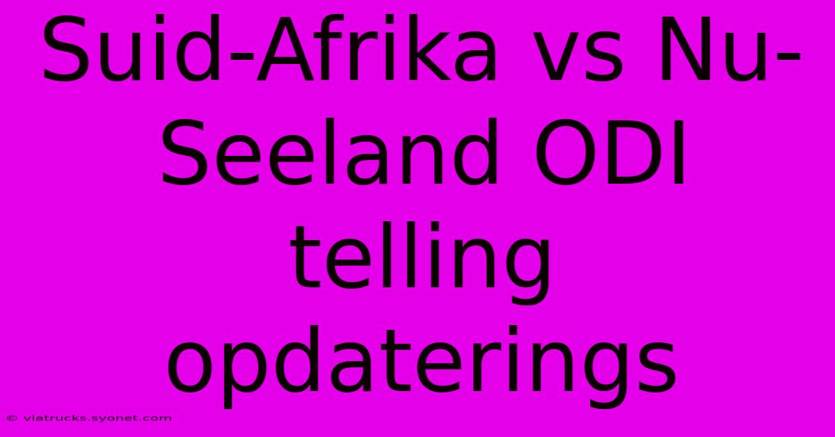 Suid-Afrika Vs Nu-Seeland ODI Telling Opdaterings