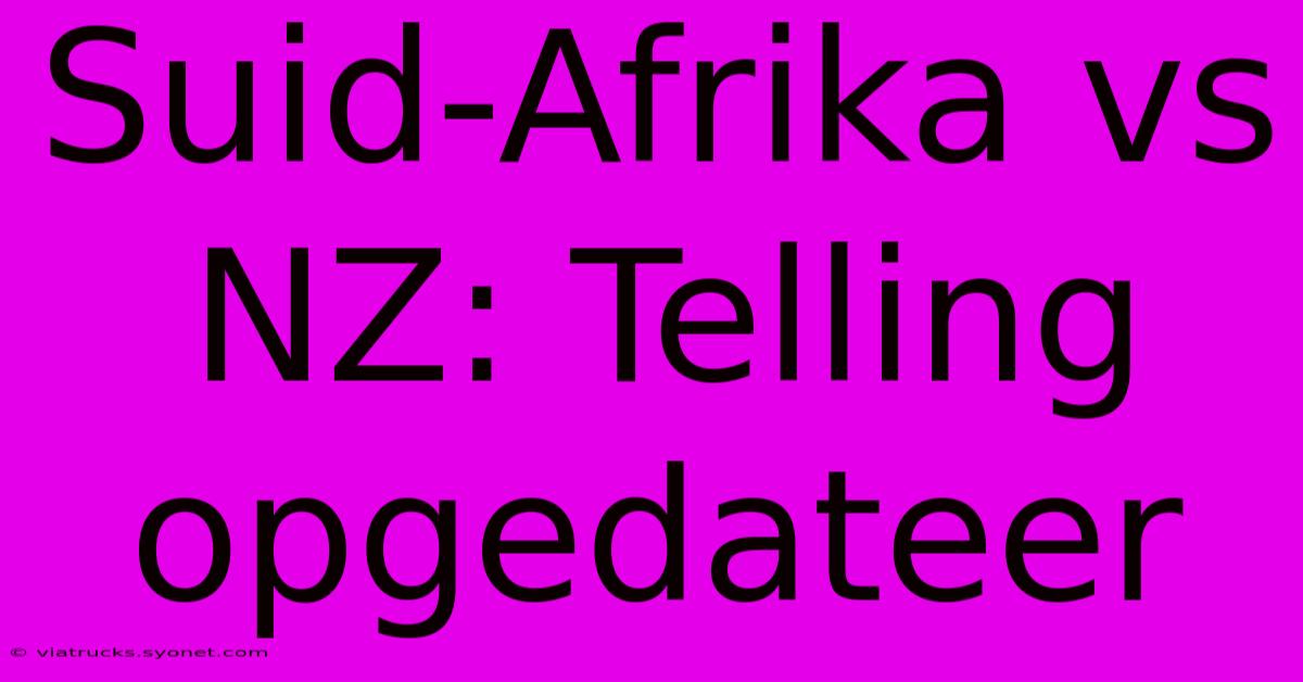 Suid-Afrika Vs NZ: Telling Opgedateer