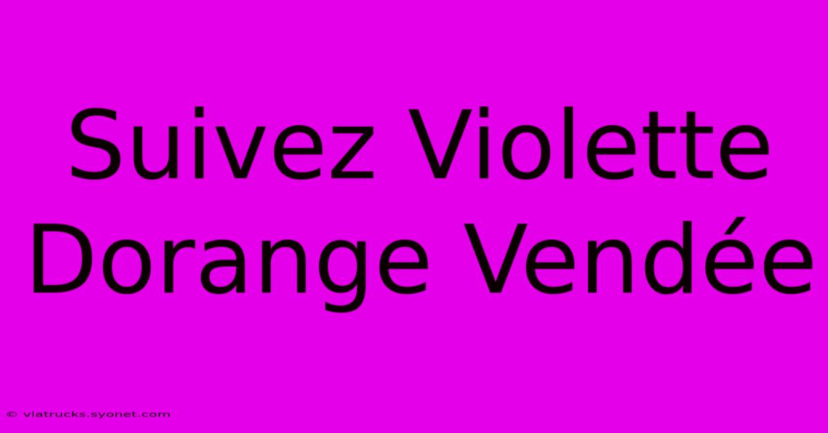 Suivez Violette Dorange Vendée