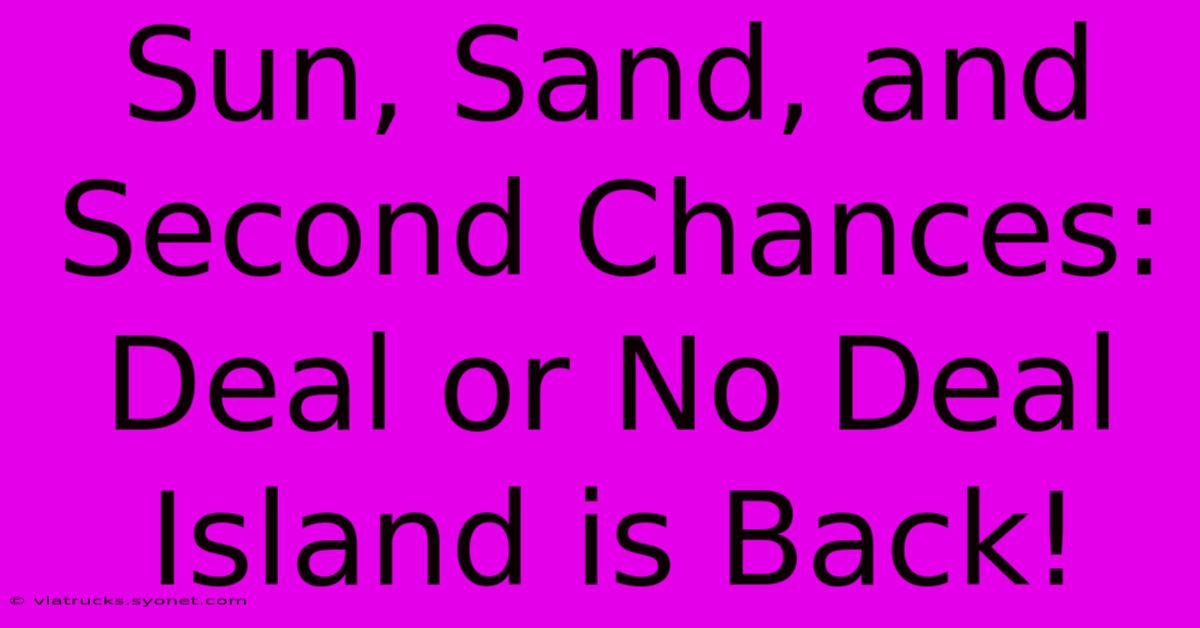 Sun, Sand, And Second Chances: Deal Or No Deal Island Is Back!